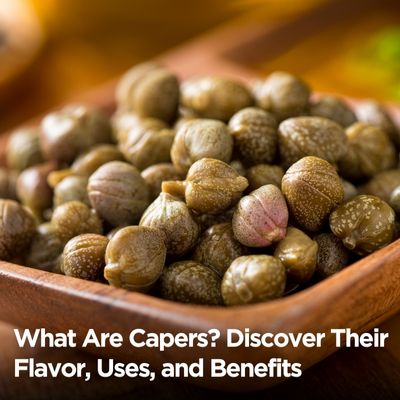 What Are Capers? Discover Their Flavor, Uses, and Benefits