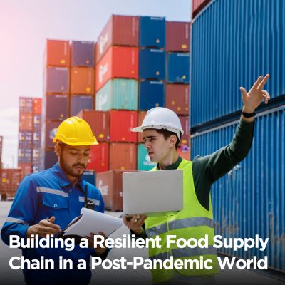 How to Build a Resilient Food Supply Chain in a Post-Pandemic World